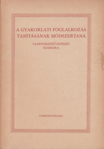 A gyakorlati foglalkozs tantsnak mdszertana tantkpz intzet szmra