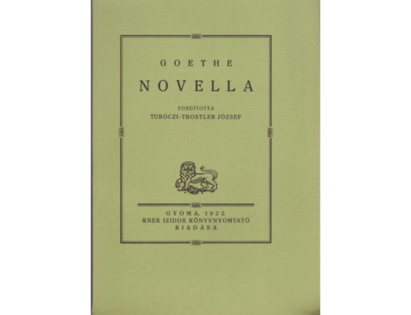 SZERZ Goethe FORDT Turczi-Trostler Jzsef - Novella   (fametszs knyvdszekkel, gynyr kiadsa) sajt kppel