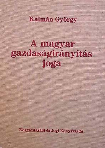 Klmn Gyrgy - A magyar gazdasgirnyts joga