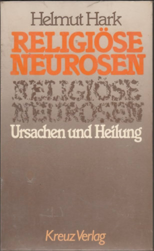 Helmut Hark - Religise Neurosen. Ursachen und Heilung