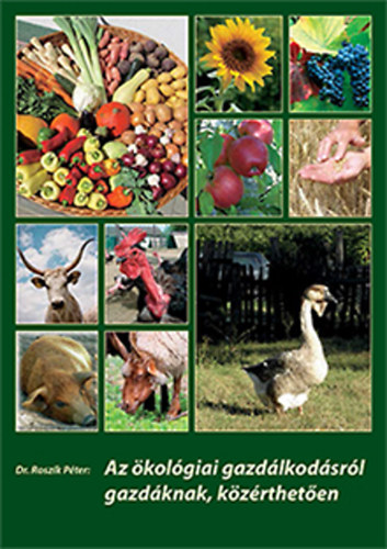 Dr. Roszik P�ter - Az �kol�giai gazd�lkod�sr�l gazd�knak, k�z�rthet�en