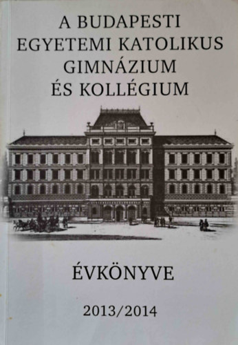 Krmendy Kroly - A Budapesti Egyetemi Katolikus Gimnzium vknyve 2013/2014