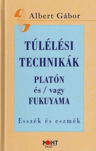Albert Gbor - Tllsi technikk (Platn vagy/s Fukuyama - Esszk s eszmk)