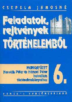 Csepela Jnosn - Feladatok, rejtvnyek trtnelembl 6.o. Munkafzet