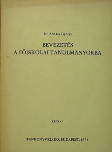 Dr. Almásy György - Bevezetés a főiskolai tanulmányokba