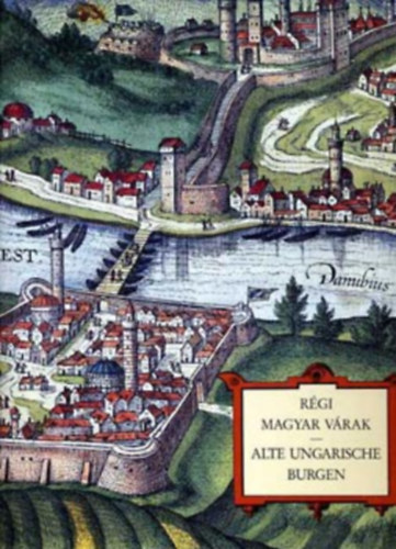 Soltész Erzsébet - Régi magyar várak - Alte ungarische Burgen