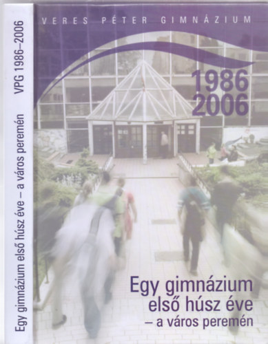 Szerkesztő: Tiszavölgyi István - Papp György - Szilasiné Lelkes Anikó - Kötél Tamás - Egy gimnázium első húsz éve - a város peremén (Veres Péter Gimnázium 1986-2006)