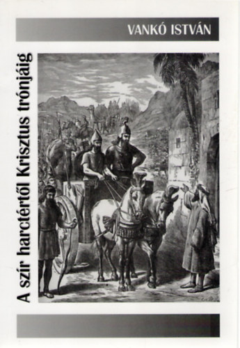 Vank� Istv�n - A sz�r harct�rt�l Krisztus tr�nj�ig