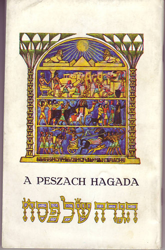 Hagada - A Peszach Hagada (Izrael Egyiptombl val kivonulsnak elbeszlse)