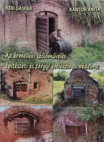 K�ri G�sp�r, K�ntor Anita - Az �rmell�ki sz�l�m�vel�s �p�t�szeti �s t�rgyi eml�keinek v�delme