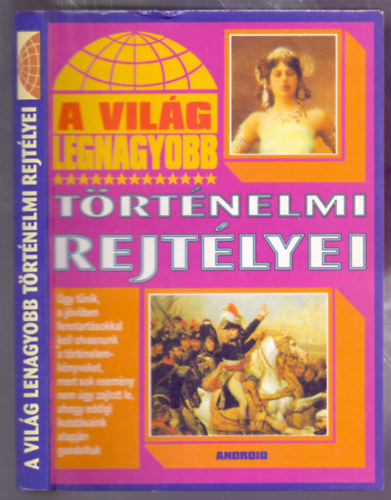 Kiss Gabriella (Szerk.) - A világ legnagyobb történelmi rejtélyei (Úgy tűnik, a jövőben fenntartásokkal kell olvasnunk a történelemkönyveket...)
