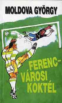 Moldova Gy�rgy - Ferencv�rosi kokt�l