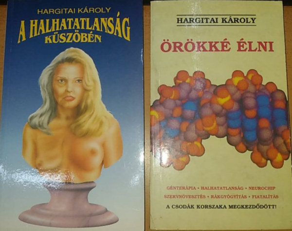 Hargitai K�roly - A halhatatlans�g k�sz�b�n + �r�kk� �lni (2 k�tet)