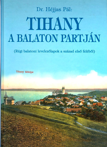 Dr. H�jjas P�l - Tihany a Balaton partj�n (R�gi balatoni levelez�lapok a XX. sz�zad els� fel�b�l)