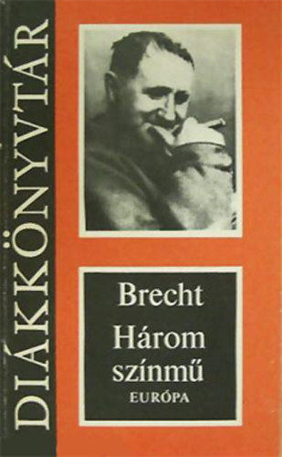 Szkely Magda  Bertolt Brecht (szerk), Nemes Nagy gnes (ford.), Garai Gbor (ford.) - Hrom sznm (Kurzsi mama s gyermekei; A szecsuni jllek; A kaukzusi krtakr)