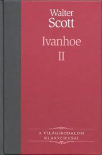 Walter Scott - Ivanhoe  II. (A vilgirodalom klasszikusai)