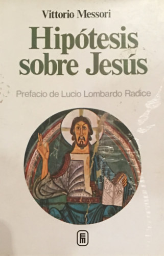 Vittorio Messori - Hipótesis sobre Jesus. Prefacio de Lucio Lombardo Radice.