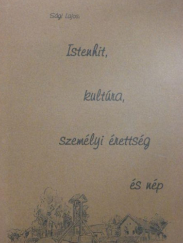 S�gi Lajos - Istenhit, kult�ra, szem�lyi �retts�g �s n�p