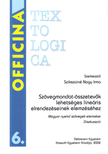 Szikszain Nagy Irma  (szerk.) - Szvegmondat-sszetevk lehetsges lineris elrendezseinek elemzshez (Diszkusszi)
