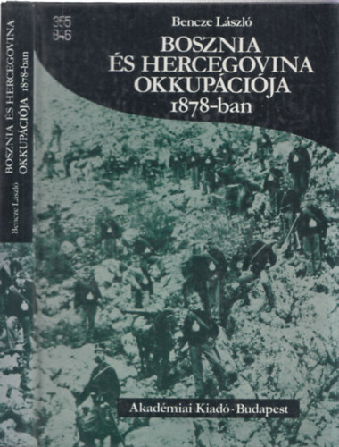 Bencze Lszl - Bosznia s Hercegovina okkupcija 1878-ban