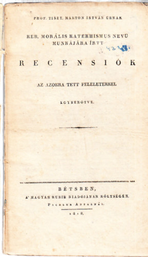 Recensi�k (Prof. Tiszt. M�rton Istv�n �rnak ker. mor�lis katekhismus..