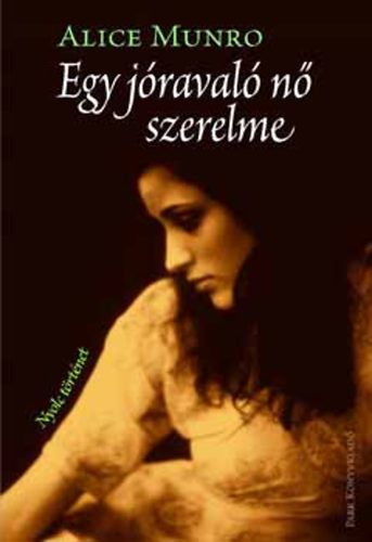 Alice Munro - Egy j�raval� n� szerelme - Nyolc t�rt�net