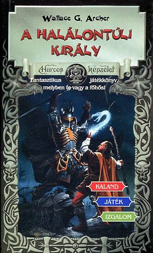W. G. Archer - A halálontúli király (Harcos Képzelet Játékkönyvek)