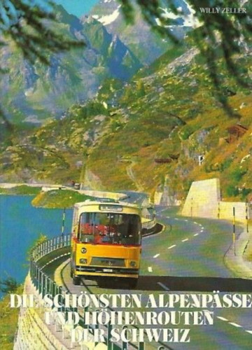 Willy Zeller - Die schnsten Alpenpsse und hhenrouten der Schweiz