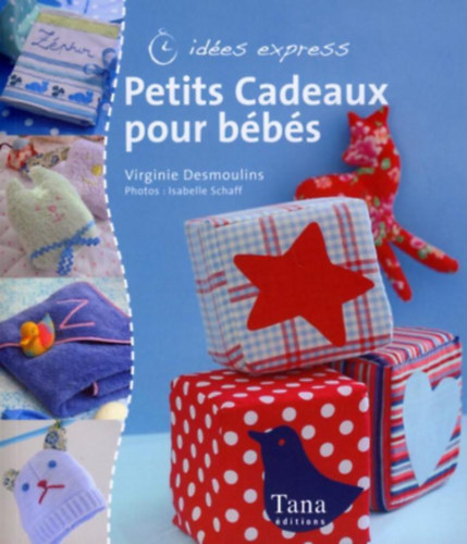 Fotk: Isabelle Schaff Virginie Desmoulins - Petits Cadeaux pour bbs - ides express (Tana ditions)