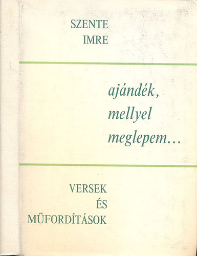 Szente Imre - ajndk, mellyel meglepem... (versek s mfordtsok)