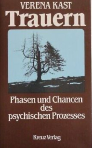 Verena Kast - Trauern: Phasen und Chancen des psychischen Prozesses