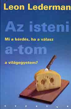 Leon Lederman - Az isteni a-tom - Mi a krds, ha a vlasz a vilgegyetem?