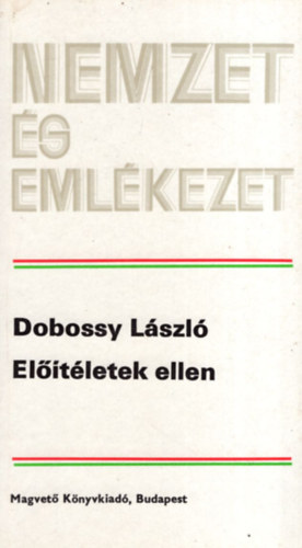 Dobossy L�szl� - El��t�letek ellen (nemzet �s eml�kezet)