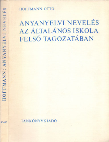 Hoffmann Ottó - Anyanyelvi nevelés az általános iskola felső tagozatában