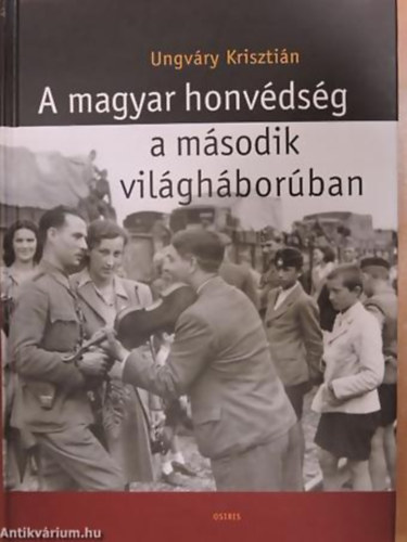 Ungvry Krisztin - A magyar honvdsg a msodik vilghborban