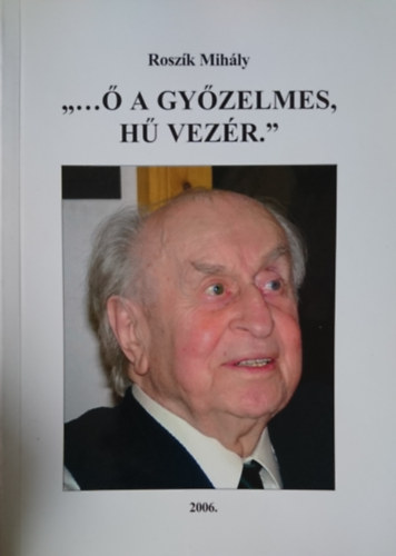 Rosz�k Mih�ly - "... � a gy�zelmes, h� vez�r."
