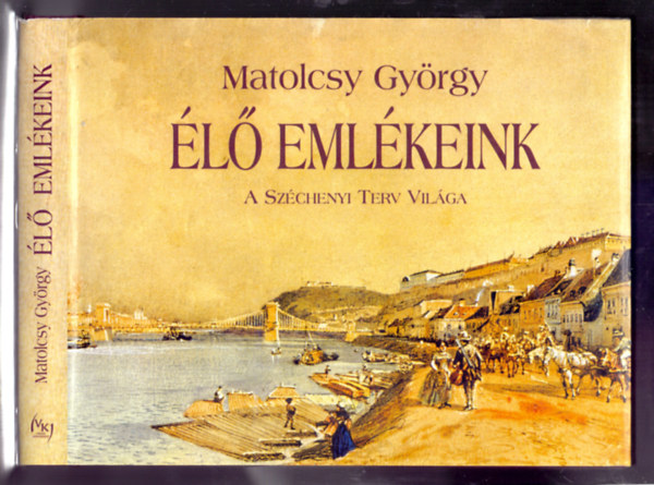 Matolcsy Gy�rgy - �l� eml�keink - A Sz�chenyi Terv vil�ga