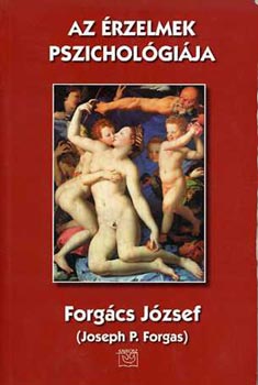 Forgács József (J.P. Forgas) - Az érzelmek pszichológiája (Forgács)