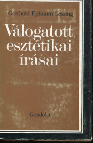 Gotthold Ephraim Lessing SZERKESZTŐ Balázs István - Gotthold Ephraim Lessing válogatott esztétikai írásai