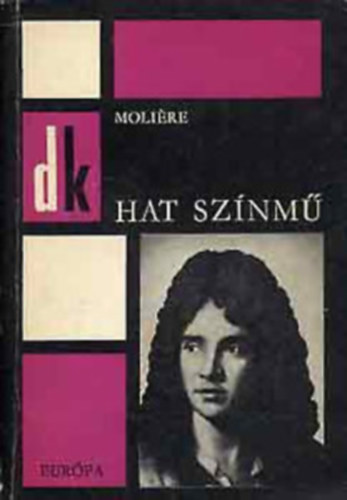 Moliere - Hat sz�nm� (A f�sv�ny, K�nyesked�k, K�pzelt beteg, Tud�s n�k, Dandin Gy�rgy, Tartuffe)