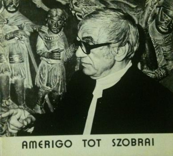 Amerigo Tot szobrai. Modern Magyar K�pt�r P�cs