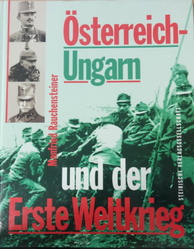 Manfried Rauchensteiner - Österreich-Ungarn und der Erste Weltkrieg 1914-1918