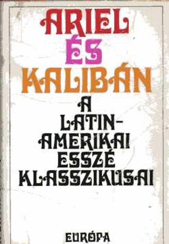 Európa Könyvkiadó - Ariel és Kalibán (A latin-amerikai esszé klasszikusai)