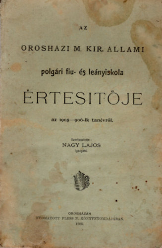 Nagy Lajos - Az orosházi M. Kir. Állami Polgári fiu- és Leányiskola értesítője az 1905-906-ik tanévről