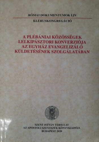 Dr. Nmeth Lszl Imre  (szerk.) - A plbniai kzssgek lelkipsztori konverzija az Egyhz evangelizl kldetsnek szolglatban
