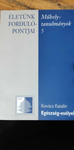 Kovcs Katalin - letnk fordulpontjai - Mhelytanulmnyok 5: Egszsg-eslyek