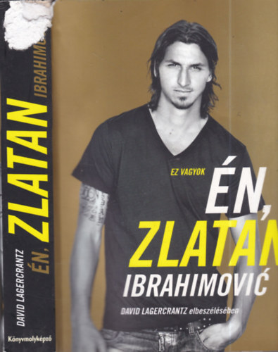 Zlatan, David Lagercrantz Ibrahimovic - Ez vagyok �n, Zlatan Ibrahimovi�