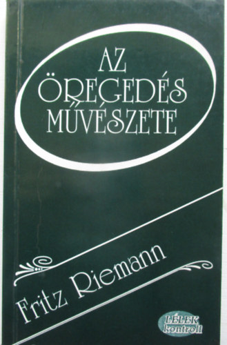 Fritz Riemann - Az �reged�s m�v�szete