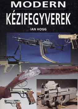 Ian Hogg - Modern kzifegyverek