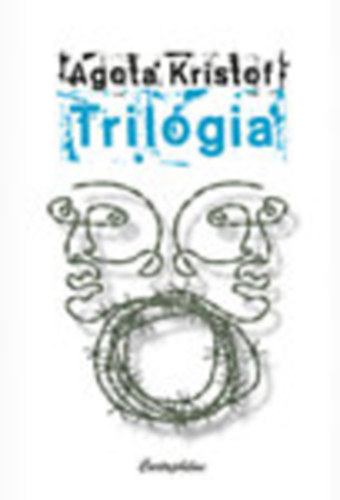 Kristóf Ágota - Trilógia (A nagy füzet - A bizonyíték - A harmadik hazugság)
